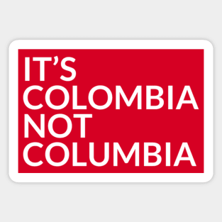 It's Colombia Not Columbia Sticker